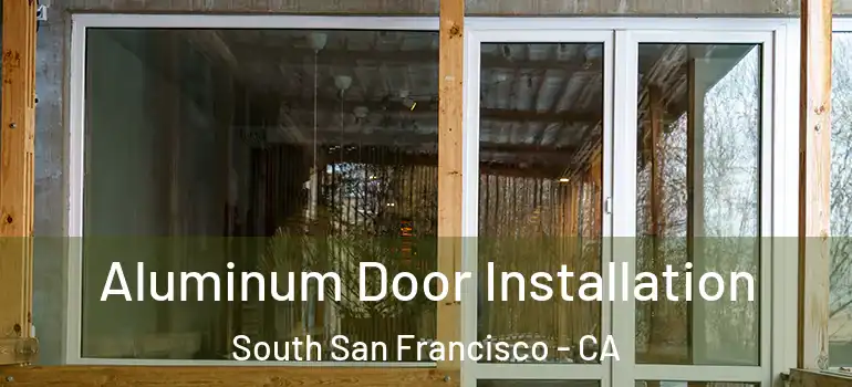  Aluminum Door Installation South San Francisco - CA