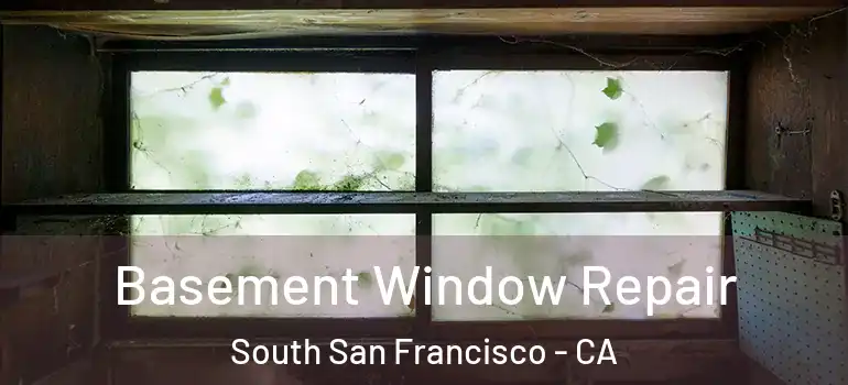  Basement Window Repair South San Francisco - CA