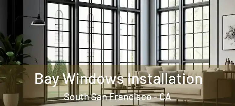  Bay Windows Installation South San Francisco - CA