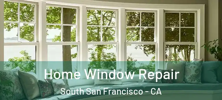  Home Window Repair South San Francisco - CA