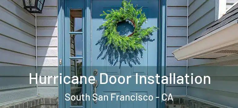  Hurricane Door Installation South San Francisco - CA